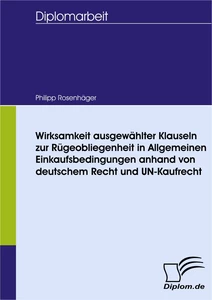 Titel: Wirksamkeit ausgewählter Klauseln zur Rügeobliegenheit in Allgemeinen Einkaufsbedingungen anhand von deutschem Recht und UN-Kaufrecht