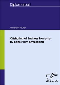 Titel: Offshoring of Business Processes by Banks from Switzerland