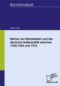 Titel: Werner von Rheinbaben und die deutsche Außenpolitik zwischen 1925/1926 und 1933