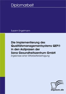Titel: Die Implementierung des Qualitätsmanagementsystems QEP® in den Arztpraxen der Sana Gesundheitszentrum GmbH