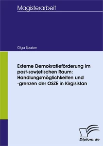 Titel: Externe Demokratieförderung im post-sowjetischen Raum: Handlungsmöglichkeiten und -grenzen der OSZE in Kirgisistan