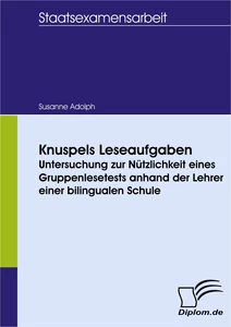 Titel: Knuspels Leseaufgaben: Untersuchung zur Nützlichkeit eines Gruppenlesetests anhand der Lehrer einer bilingualen Schule