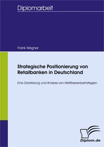 Titel: Strategische Positionierung von Retailbanken in Deutschland