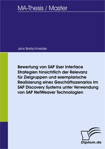 Titel: Bewertung von SAP User Interface Strategien hinsichtlich der Relevanz für Zielgruppen und exemplarische Realisierung eines Geschäftsszenarios im SAP Discovery Systems unter Verwendung von SAP NetWeaver Technologien