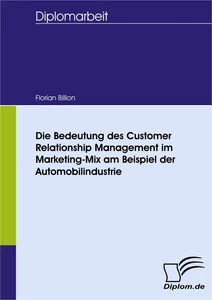 Titel: Die Bedeutung des Customer Relationship Management im Marketing-Mix am Beispiel der Automobilindustrie