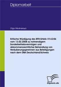 Titel: Kritische Würdigung des BFH-Urteils I R 63/06 vom 13.02.2008 zu notwendigem Sonderbetriebsvermögen und abkommensrechtlicher Behandlung von Veräußerungsgewinnen aus Beteiligungen nach dem DBA Deutschland/Schweiz