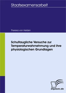 Titel: Schultaugliche Versuche zur Temperaturwahrnehmung und ihre physiologischen Grundlagen