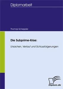 Titel: Die Subprime-Krise: Ursachen, Verlauf und Schlussfolgerungen