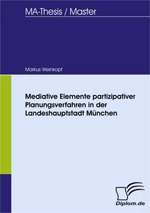 Titel: Mediative Elemente partizipativer Planungsverfahren in der Landeshauptstadt München