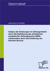 Titel: Analyse der Änderungen im Zahlungsverkehr durch die Realisierung des einheitlichen europäischen Zahlungsraumes (SEPA), insbesondere durch die Entstehung von Payment Services