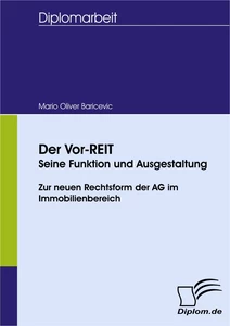Titel: Der Vor-REIT - seine Funktion und Ausgestaltung - zur neuen Rechtsform der AG im Immobilienbereich