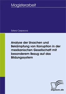 Titel: Analyse der Ursachen und Bekämpfung von Korruption in der mexikanischen Gesellschaft mit besonderem Bezug auf das Bildungssystem