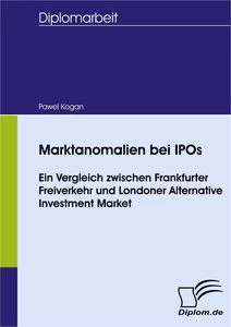 Titel: Marktanomalien bei IPOs - Ein Vergleich zwischen Frankfurter Freiverkehr und Londoner Alternative Investment Market