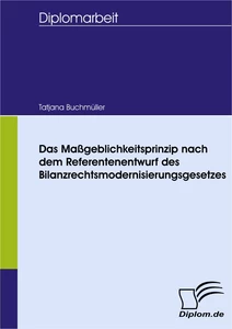 Titel: Das Maßgeblichkeitsprinzip nach dem Referentenentwurf des Bilanzrechtsmodernisierungsgesetzes