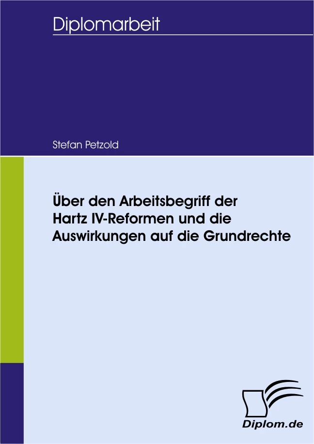 Titel: Über den Arbeitsbegriff der Hartz IV-Reformen und die Auswirkungen auf die Grundrechte
