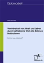 Titel: Vereinbarkeit von Arbeit und Leben durch betriebliche Work-Life Balance Maßnahmen