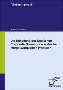 Titel: Die Einhaltung des Deutschen Corporate Governance Kodex bei Merger&Acquisition-Prozessen