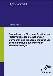 Titel: Beurteilung von Structure, Conduct und Performance der internationalen Computer- und Videospielindustrie vor dem Hintergrund zunehmender Medienkonvergenz