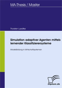 Titel: Simulation adaptiver Agenten mittels lernender Klassifizierersysteme