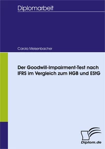 Titel: Der Goodwill-Impairment-Test nach IFRS im Vergleich zum HGB und EStG