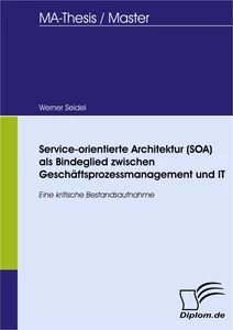 Titel: Service-orientierte Architektur (SOA) als Bindeglied zwischen Geschäftsprozessmanagement und IT