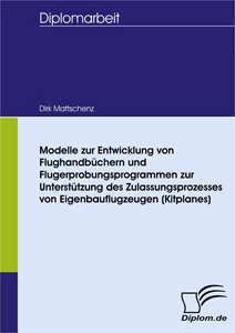 Titel: Modelle zur Entwicklung von Flughandbüchern und Flugerprobungsprogrammen zur Unterstützung des Zulassungsprozesses von Eigenbauflugzeugen (Kitplanes)