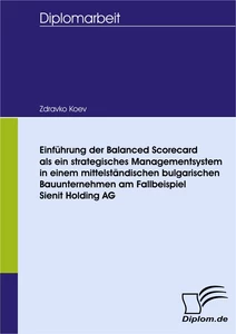 Titel: Einführung der Balanced Scorecard als ein strategisches Managementsystem in einem mittelständischen bulgarischen Bauunternehmen am Fallbeispiel Sienit Holding AG