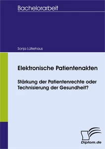 Titel: Elektronische Patientenakten: Stärkung der Patientenrechte oder Technisierung der Gesundheit?