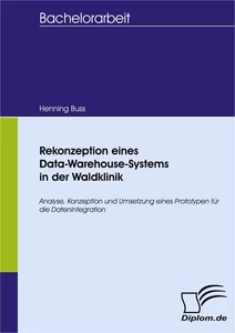 Titel: Rekonzeption eines Data-Warehouse-Systems in der Waldklinik