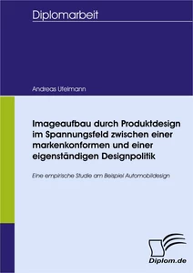 Titel: Imageaufbau durch Produktdesign im Spannungsfeld zwischen einer markenkonformen und einer eigenständigen Designpolitik