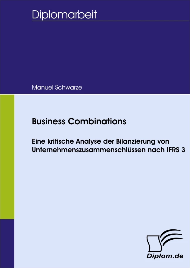 Titel: Business Combinations - Kritische Analyse der Bilanzierung von Unternehmenszusammenschlüssen nach IFRS 3
