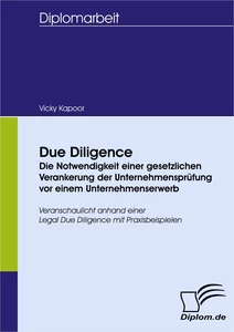 Titel: Due Diligence - Die Notwendigkeit einer gesetzlichen Verankerung der Unternehmensprüfung vor einem Unternehmenserwerb