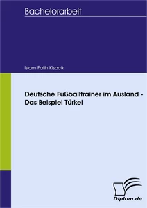Titel: Deutsche Fußballtrainer im Ausland - Das Beispiel Türkei