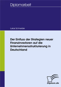Titel: Der Einfluss der Strategien neuer Finanzinvestoren auf die Unternehmensstrukturierung in Deutschland