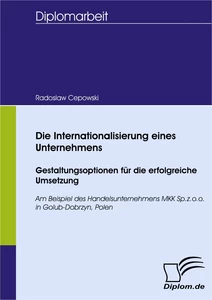 Titel: Die Internationalisierung eines Unternehmens: Gestaltungsoptionen für die erfolgreiche Umsetzung