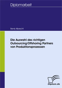 Titel: Die Auswahl des richtigen Outsourcing/Offshoring Partners von Produktionsprozessen
