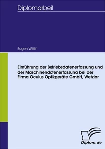 Titel: Einführung der Betriebsdatenerfassung und der Maschinendatenerfassung bei der Firma Oculus Optikgeräte GmbH, Wetzlar