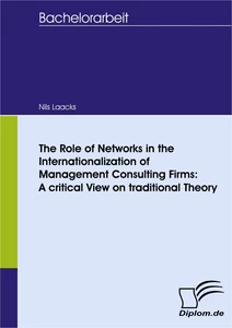 Titel: The Role of Networks in the Internationalization of Management Consulting Firms: A critical View on traditional Theory