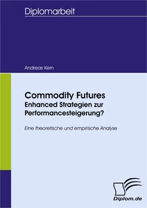 Titel: Commodity Futures - Enhanced Strategien zur Performancesteigerung?