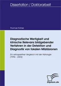 Titel: Diagnostische Wertigkeit und klinische Relevanz bildgebender Verfahren in der Detektion und Diagnostik von fokalen Milzläsionen