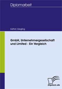 Titel: GmbH, Unternehmergesellschaft und Limited - Ein Vergleich