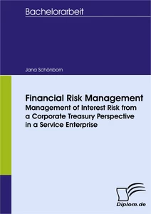 Titel: Financial Risk Management - Management of Interest Risk from a Corporate Treasury Perspective in a Service Enterprise