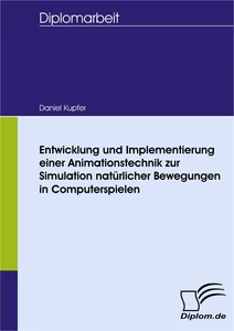 Titel: Entwicklung und Implementierung einer Animationstechnik zur Simulation natürlicher Bewegungen in Computerspielen