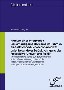Titel: Analyse eines integrierten Risikomanagementsystems im Rahmen eines Balanced-Scorecard-Ansatzes unter besonderer Berücksichtigung der Perspektive "Umwelt und Politik"
