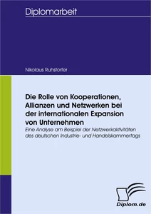 Titel: Die Rolle von Kooperationen, Allianzen und Netzwerken bei der internationalen Expansion von Unternehmen