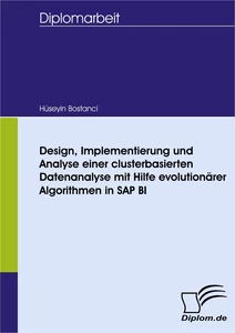Titel: Design, Implementierung und Analyse einer clusterbasierten Datenanalyse mit Hilfe evolutionärer Algorithmen in SAP BI