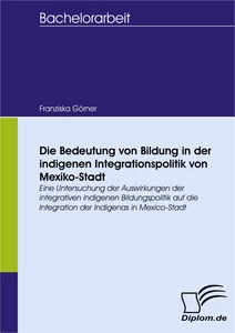 Titel: Die Bedeutung von Bildung in der indigenen Integrationspolitik von Mexiko-Stadt