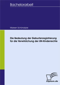 Titel: Die Bedeutung der Geburtenregistrierung für die Verwirklichung der UN-Kinderrechte