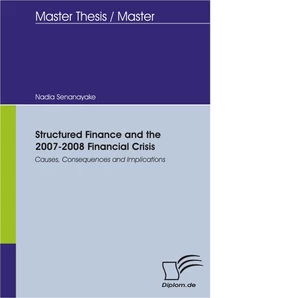 Titel: Structured Finance and the 2007-2008 Financial Crisis