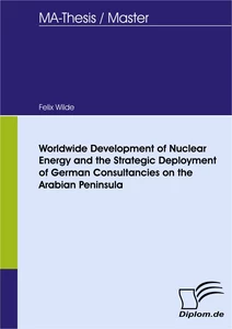 Titel: Worldwide Development of Nuclear Energy and the Strategic Deployment of German Consultancies on the Arabian Peninsula